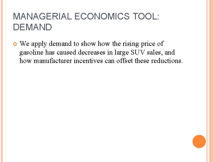 MANAGERIAL ECONOMICS TOOL: DEMAND We apply demand to show the rising price of gasoline