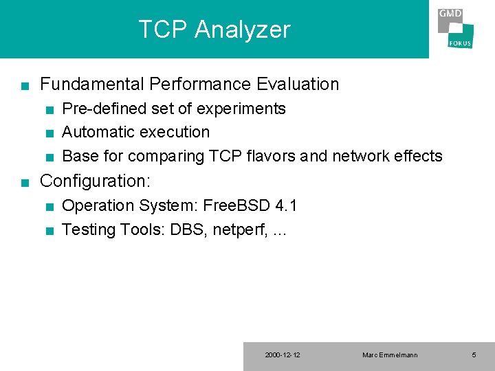 TCP Analyzer n Fundamental Performance Evaluation n n Pre-defined set of experiments Automatic execution