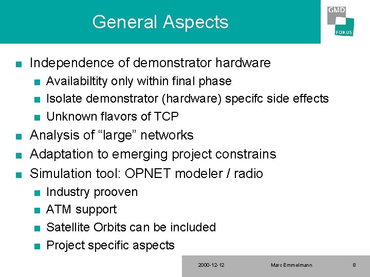 General Aspects n Independence of demonstrator hardware n n n Availabiltity only within final