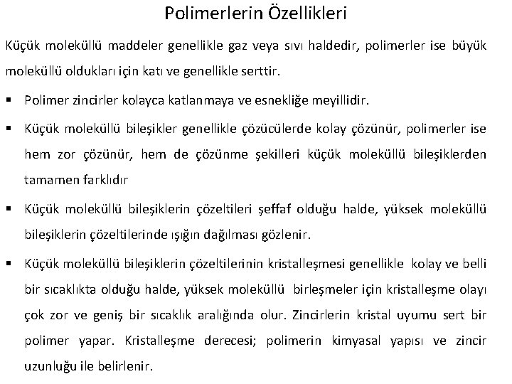 Polimerlerin Özellikleri Küçük moleküllü maddeler genellikle gaz veya sıvı haldedir, polimerler ise büyük moleküllü