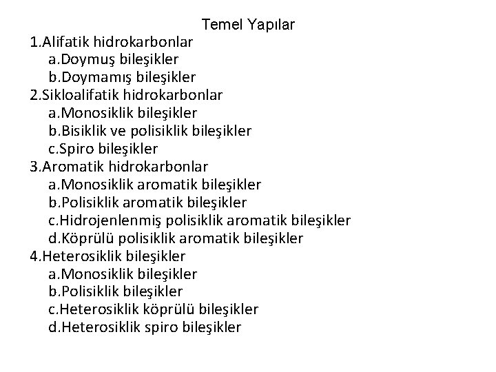 Temel Yapılar 1. Alifatik hidrokarbonlar a. Doymuş bileşikler b. Doymamış bileşikler 2. Sikloalifatik hidrokarbonlar