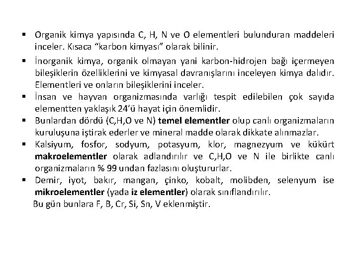 § Organik kimya yapısında C, H, N ve O elementleri bulunduran maddeleri inceler. Kısaca