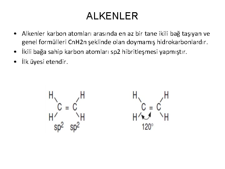 ALKENLER • Alkenler karbon atomları arasında en az bir tane ikili bağ taşıyan ve