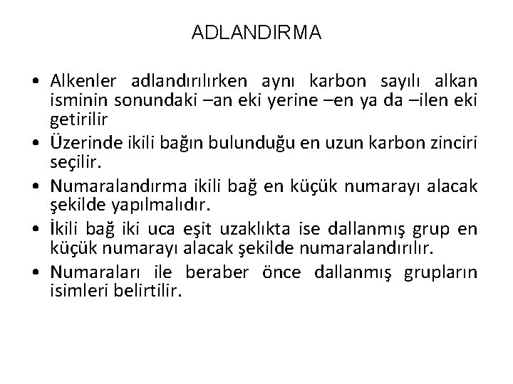 ADLANDIRMA • Alkenler adlandırılırken aynı karbon sayılı alkan isminin sonundaki –an eki yerine –en