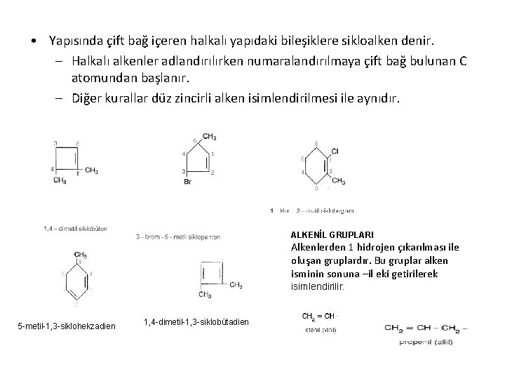  • Yapısında çift bağ içeren halkalı yapıdaki bileşiklere sikloalken denir. – Halkalı alkenler