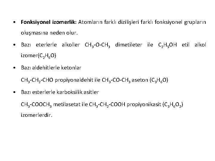  • Fonksiyonel izomerlik: Atomların farklı dizilişleri farklı fonksiyonel grupların oluşmasına neden olur. •