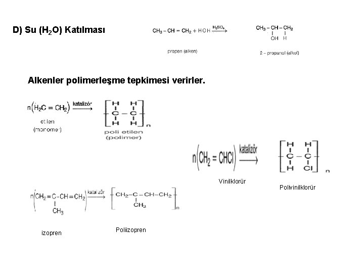 D) Su (H 2 O) Katılması Alkenler polimerleşme tepkimesi verirler. Vinilklorür izopren Polivinilklorür 