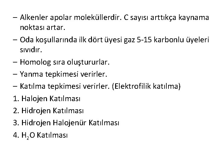 – Alkenler apolar moleküllerdir. C sayısı arttıkça kaynama noktası artar. – Oda koşullarında ilk