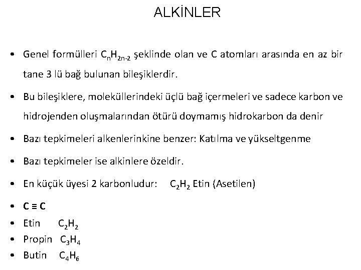 ALKİNLER • Genel formülleri Cn. H 2 n-2 şeklinde olan ve C atomları arasında