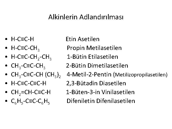 Alkinlerin Adlandırılması • • H-C≡C-H H-C≡C-CH 3 H-C≡C-CH 2 -CH 3 -C≡C-CH (CH 3)2