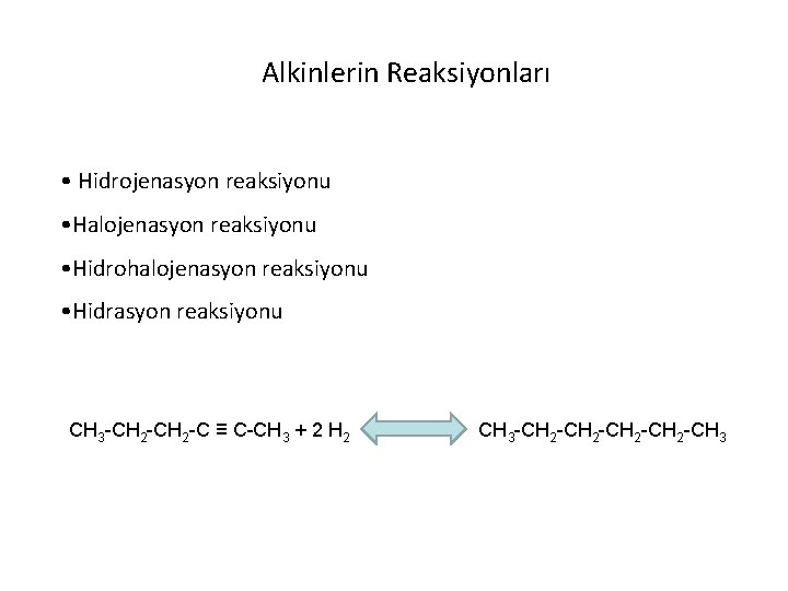 Alkinlerin Reaksiyonları • Hidrojenasyon reaksiyonu • Halojenasyon reaksiyonu • Hidrohalojenasyon reaksiyonu • Hidrasyon reaksiyonu