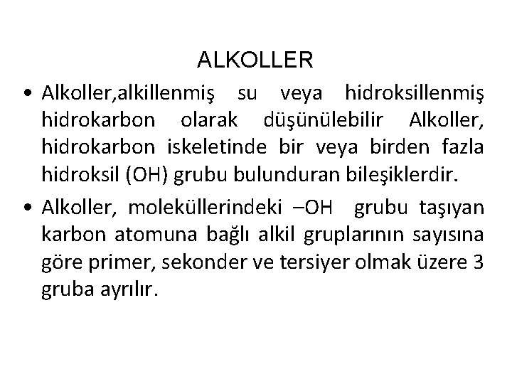 ALKOLLER • Alkoller, alkillenmiş su veya hidroksillenmiş hidrokarbon olarak düşünülebilir Alkoller, hidrokarbon iskeletinde bir