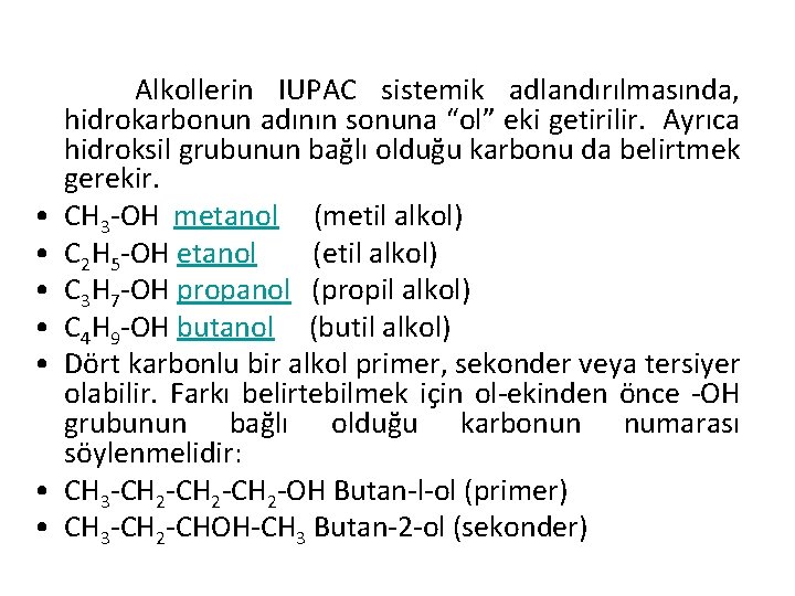  • • Alkollerin IUPAC sistemik adlandırılmasında, hidrokarbonun adının sonuna “ol” eki getirilir. Ayrıca