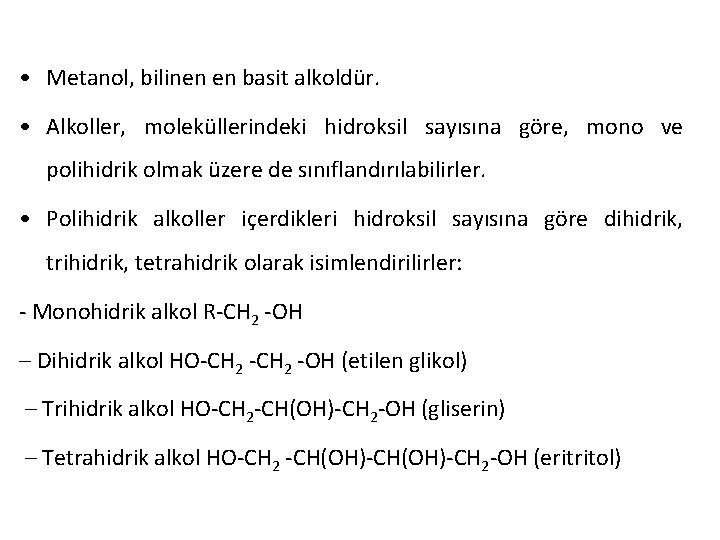  • Metanol, bilinen en basit alkoldür. • Alkoller, moleküllerindeki hidroksil sayısına göre, mono