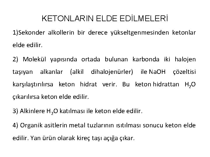 KETONLARIN ELDE EDİLMELERİ 1)Sekonder alkollerin bir derece yükseltgenmesinden ketonlar elde edilir. 2) Molekül yapısında