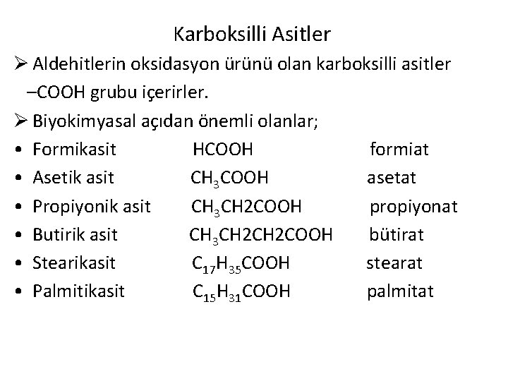 Karboksilli Asitler Ø Aldehitlerin oksidasyon ürünü olan karboksilli asitler –COOH grubu içerirler. Ø Biyokimyasal