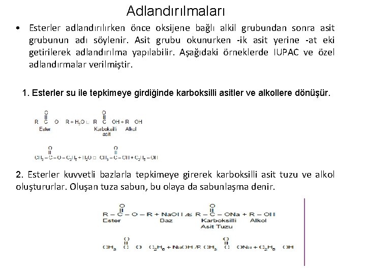 Adlandırılmaları • Esterler adlandırılırken önce oksijene bağlı alkil grubundan sonra asit grubunun adı söylenir.