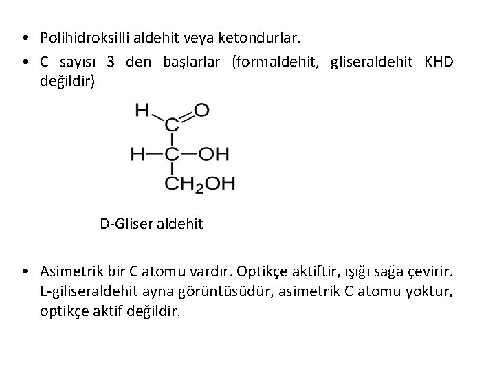  • Polihidroksilli aldehit veya ketondurlar. • C sayısı 3 den başlarlar (formaldehit, gliseraldehit