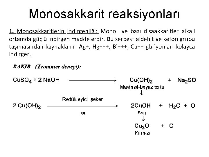 Monosakkarit reaksiyonları 1. Monosakkaritlerin indirgenliği: Mono ve bazı disaakkaritler alkali ortamda güçlü indirgen maddelerdir.