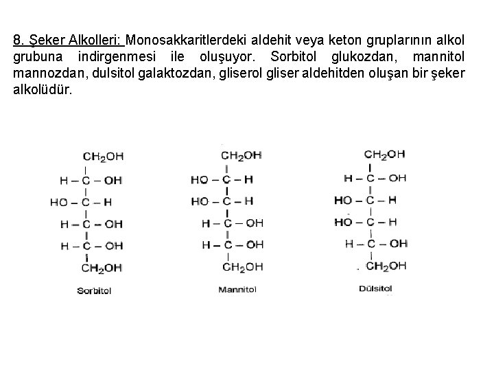 8. Şeker Alkolleri: Monosakkaritlerdeki aldehit veya keton gruplarının alkol grubuna indirgenmesi ile oluşuyor. Sorbitol