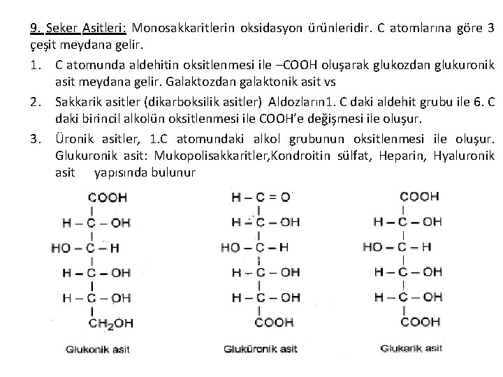 9. Şeker Asitleri: Monosakkaritlerin oksidasyon ürünleridir. C atomlarına göre 3 çeşit meydana gelir. 1.