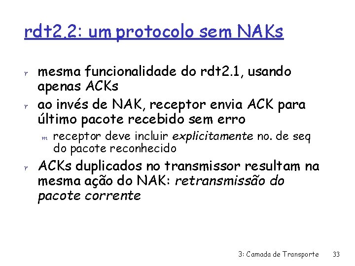 rdt 2. 2: um protocolo sem NAKs r mesma funcionalidade do rdt 2. 1,