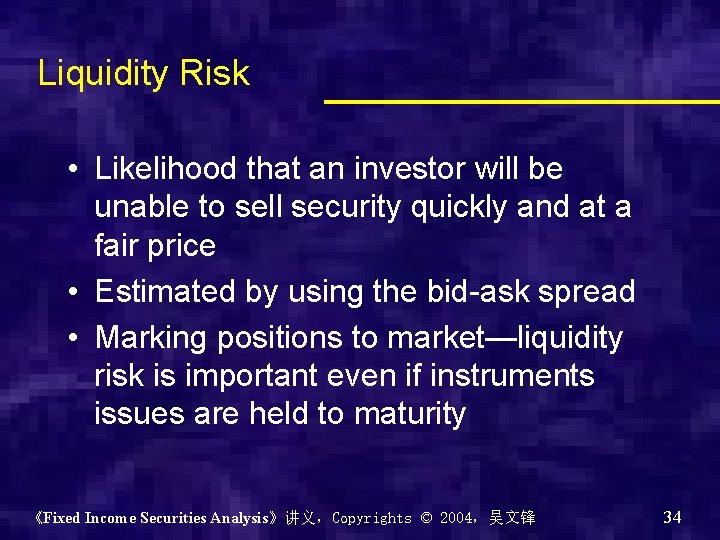 Liquidity Risk • Likelihood that an investor will be unable to sell security quickly