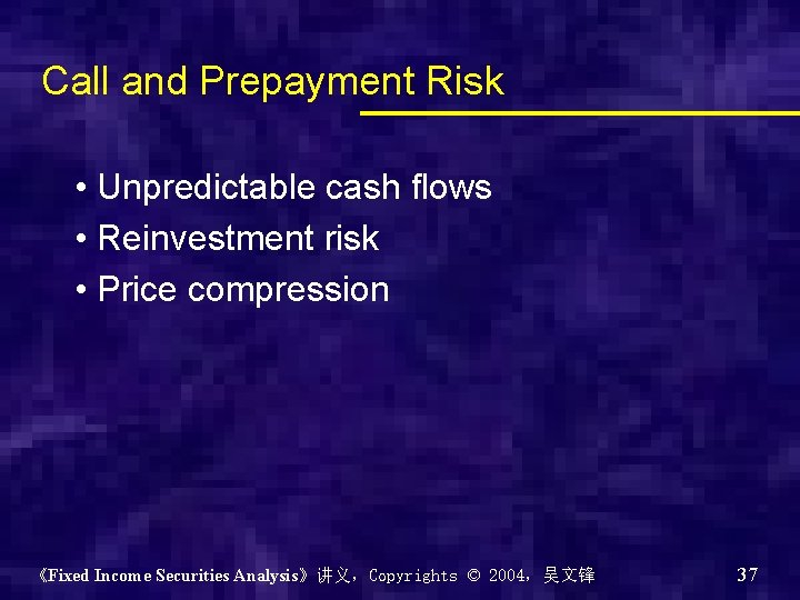 Call and Prepayment Risk • Unpredictable cash flows • Reinvestment risk • Price compression