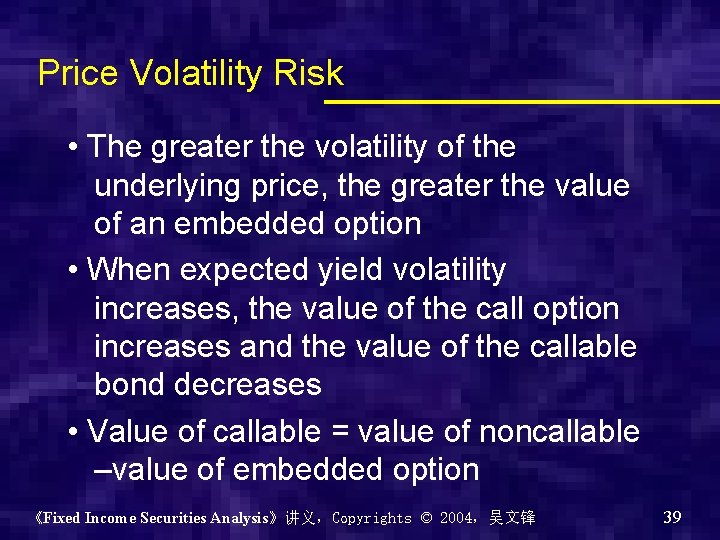 Price Volatility Risk • The greater the volatility of the underlying price, the greater