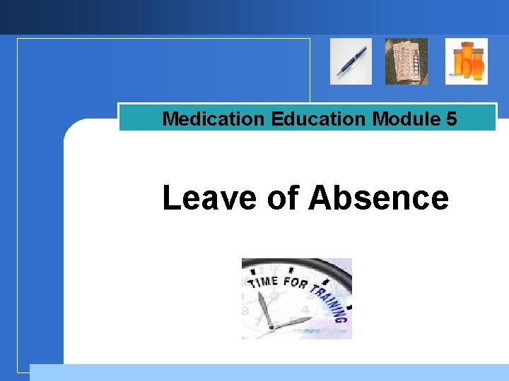 Medication Education Module 5 Leave of Absence Company LOGO 