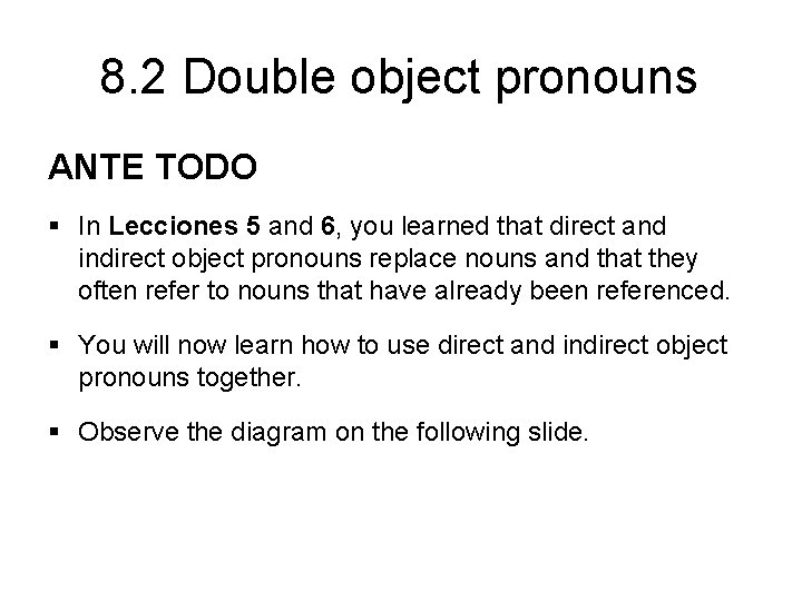 8. 2 Double object pronouns ANTE TODO § In Lecciones 5 and 6, you