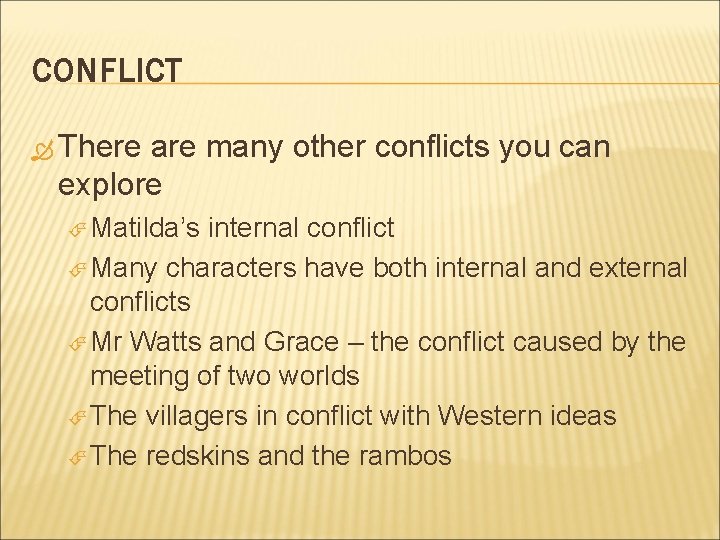 CONFLICT There are many other conflicts you can explore Matilda’s internal conflict Many characters