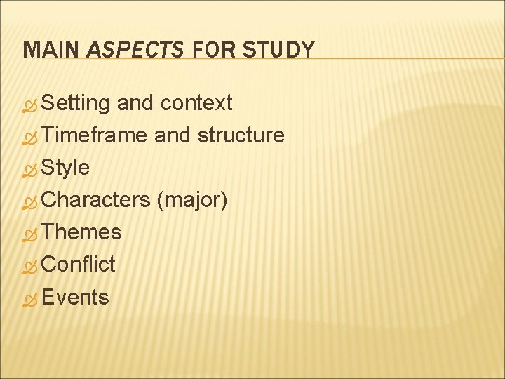 MAIN ASPECTS FOR STUDY Setting and context Timeframe and structure Style Characters (major) Themes