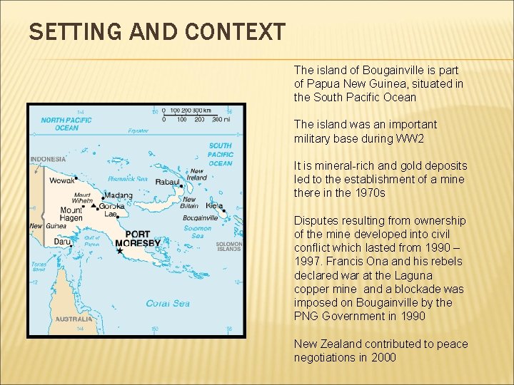 SETTING AND CONTEXT The island of Bougainville is part of Papua New Guinea, situated