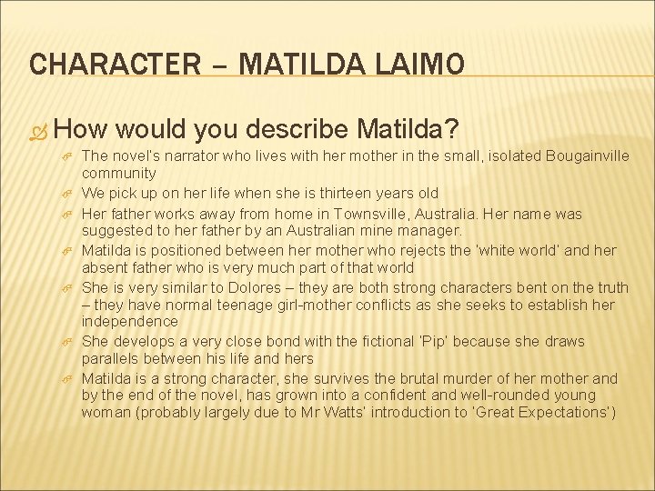 CHARACTER – MATILDA LAIMO How would you describe Matilda? The novel’s narrator who lives