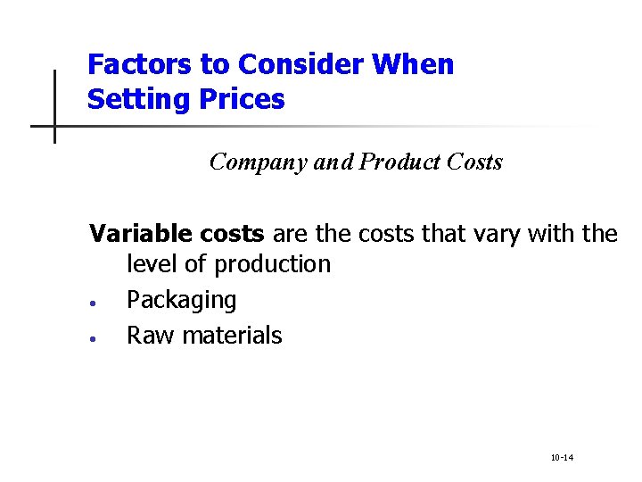 Factors to Consider When Setting Prices Company and Product Costs Variable costs are the