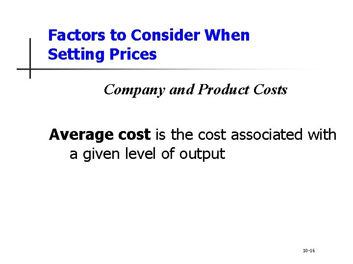 Factors to Consider When Setting Prices Company and Product Costs Average cost is the