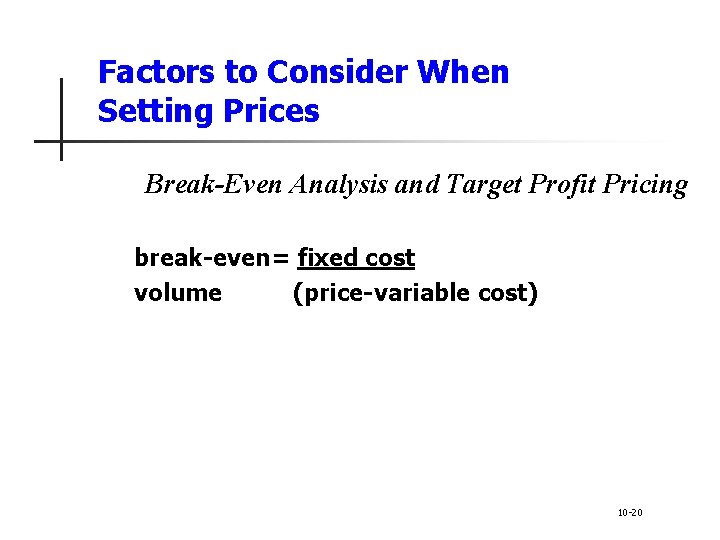 Factors to Consider When Setting Prices Break-Even Analysis and Target Profit Pricing break-even= fixed