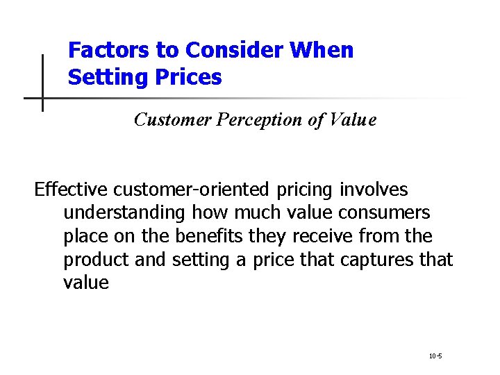 Factors to Consider When Setting Prices Customer Perception of Value Effective customer-oriented pricing involves