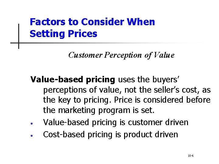 Factors to Consider When Setting Prices Customer Perception of Value-based pricing uses the buyers’