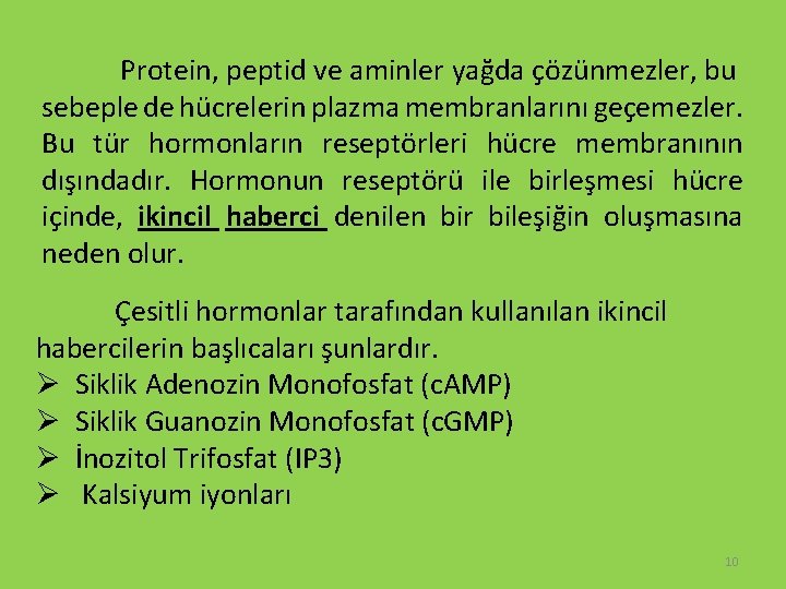 Protein, peptid ve aminler yağda çözünmezler, bu sebeple de hücrelerin plazma membranlarını geçemezler. Bu