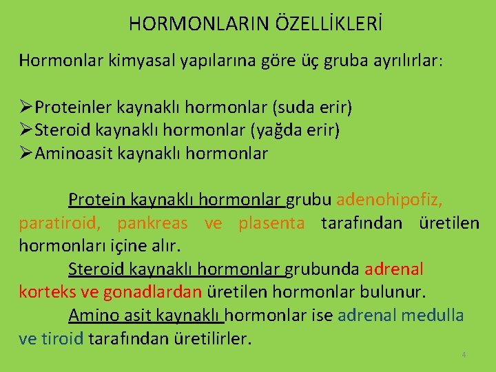 HORMONLARIN ÖZELLİKLERİ Hormonlar kimyasal yapılarına göre üç gruba ayrılırlar: ØProteinler kaynaklı hormonlar (suda erir)