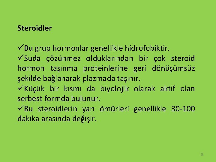 Steroidler üBu grup hormonlar genellikle hidrofobiktir. üSuda çözünmez olduklarından bir çok steroid hormon taşınma