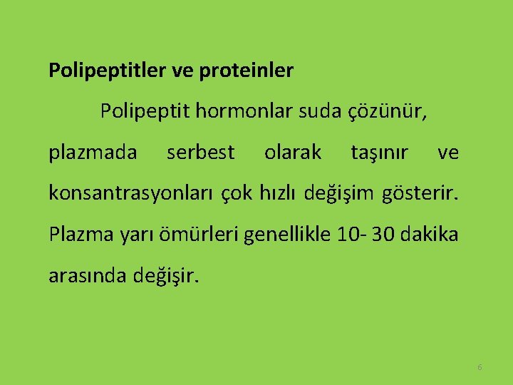 Polipeptitler ve proteinler Polipeptit hormonlar suda çözünür, plazmada serbest olarak taşınır ve konsantrasyonları çok