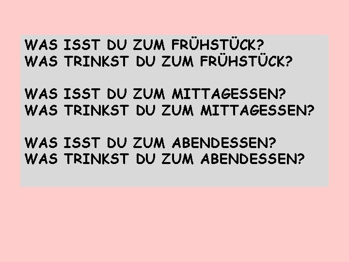 WAS ISST DU ZUM FRÜHSTÜCK? WAS TRINKST DU ZUM FRÜHSTÜCK? WAS ISST DU ZUM