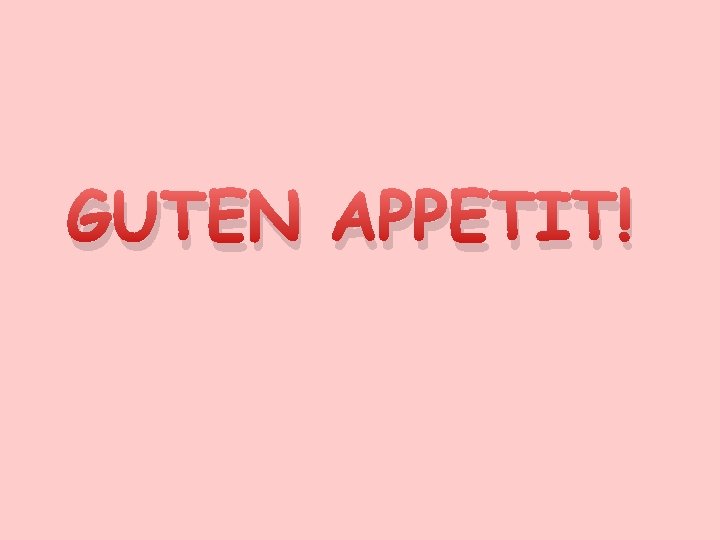 GUTEN APPETIT! 