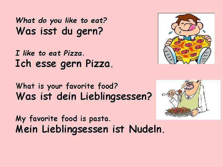 What do you like to eat? Was isst du gern? I like to eat