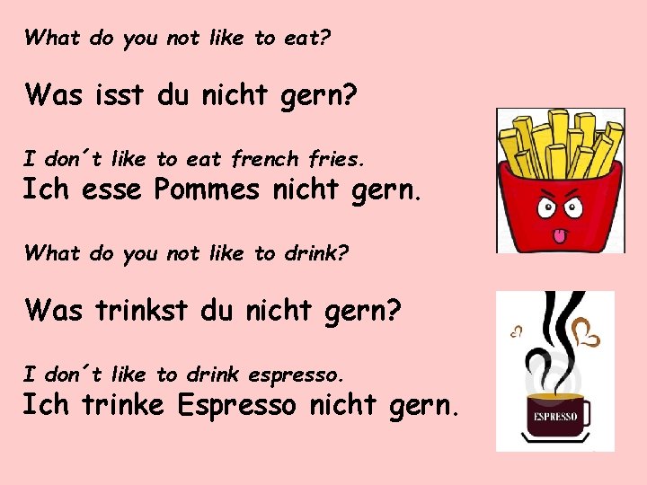 What do you not like to eat? Was isst du nicht gern? I don´t