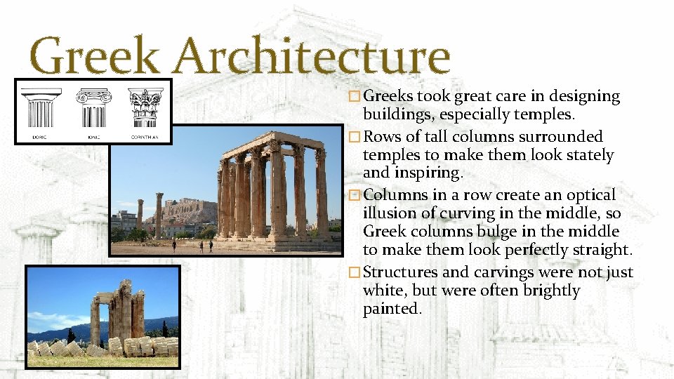 Greek Architecture � Greeks took great care in designing buildings, especially temples. � Rows