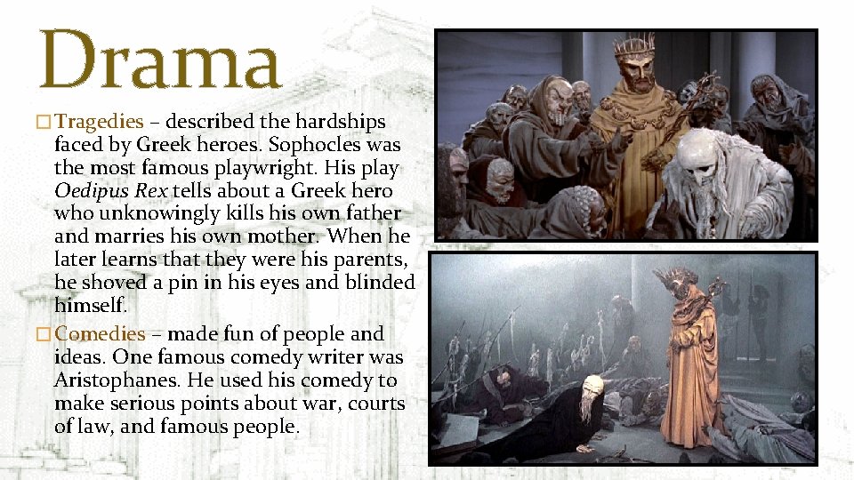 Drama � Tragedies – described the hardships faced by Greek heroes. Sophocles was the